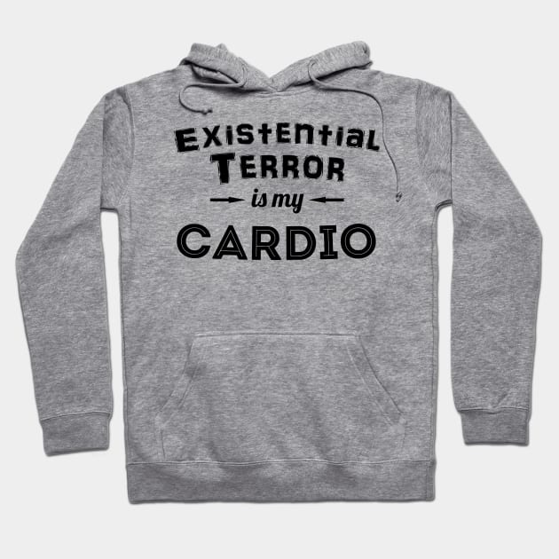 Existential Terror Is My Cardio Hoodie by TheGrinningSkull